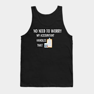 No need to worry my accountant handles it Tank Top